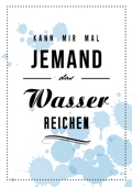 Kann mir mal jemand das Wasser reichen Schlauheit